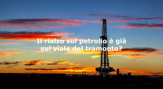Per il petrolio il rialzo potrebbe essere già finito