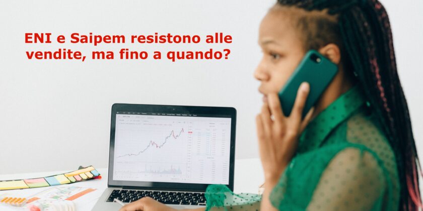ENI e Saipem resistono alle vendite, ma fino a quando?