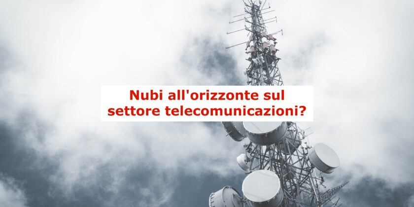 Attenzione ai possibili sviluppi negativi sul settore telecomunicazioni