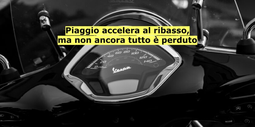 Il ribasso delle azioni Piaggio non deve ancora spaventare