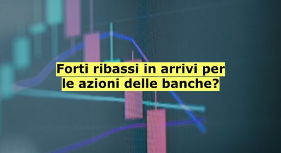 Il futuro per il settore bancario a Piazza Affari potrebbe essere molto ribassista