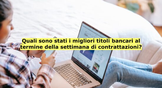 Unicredit, Banco BPM e BPER Banca sono stati i migliori titoli azionari della settimana