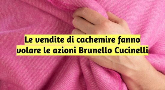 Le azioni Brunello Cucinelli esplodono al rialzo