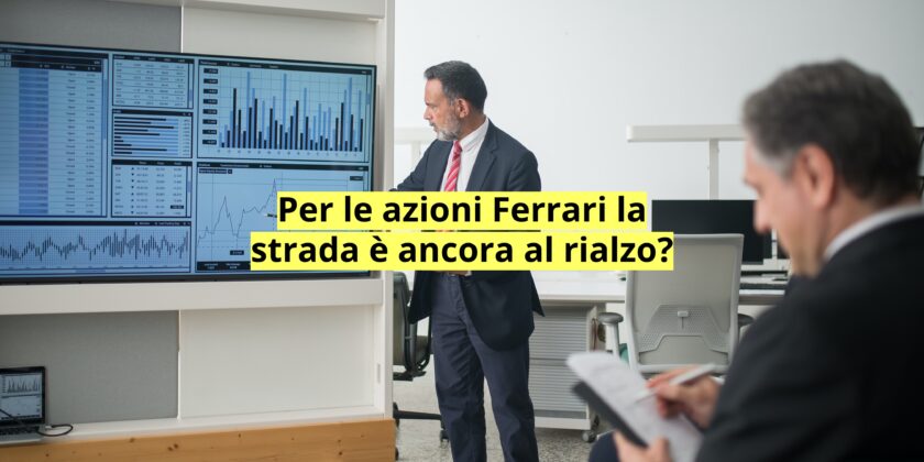 Massimi storici da aggiornare per le azioni Ferrari?