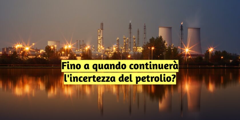Ancora incerto il futuro del petrolio