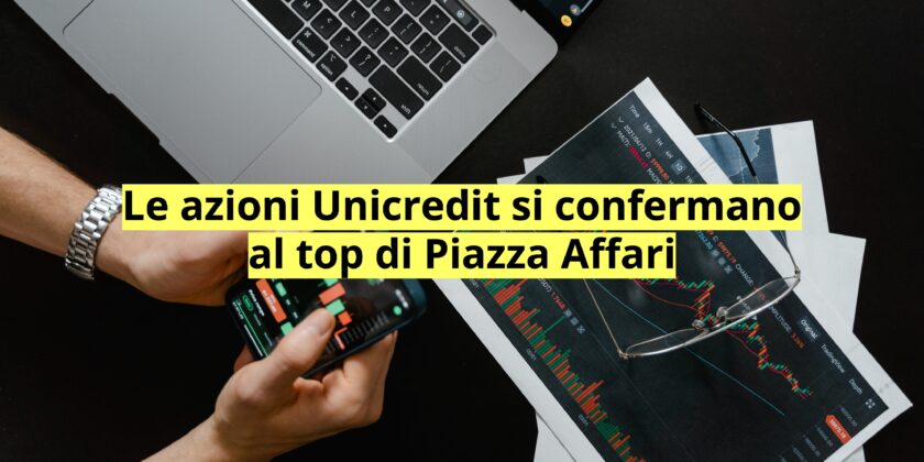 Unicredit si conferma migliore titolo azionario a Piazza Affari