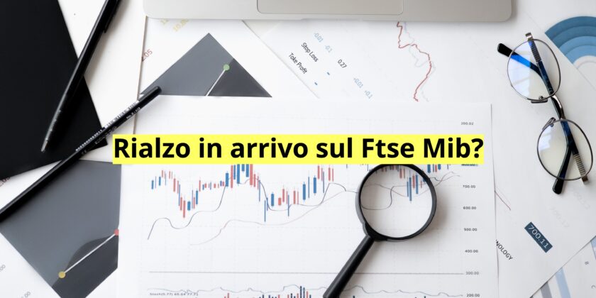 Rialzo in arrivo per il Ftse Mib?